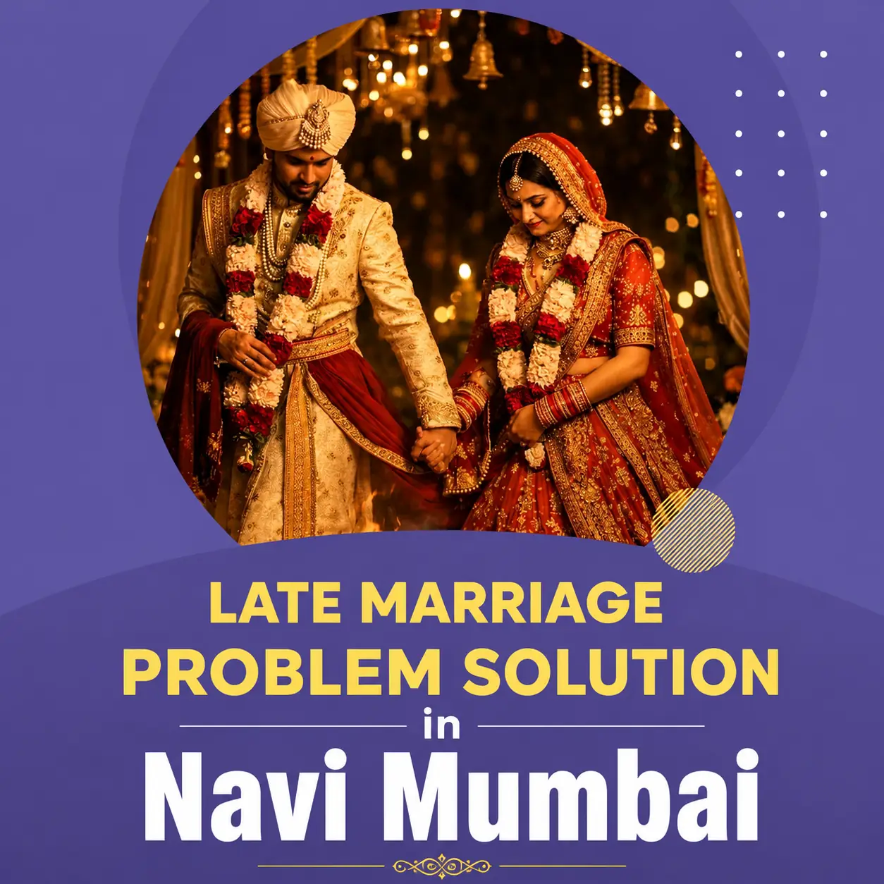 Late Marriage Problem Solution in Navi Mumbai